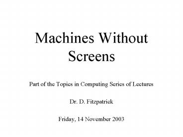 Machines Without Screens