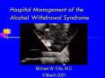 Hospital Management of the Alcohol Withdrawal Syndrome PowerPoint PPT Presentation