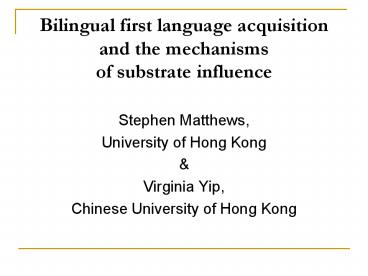 Bilingual first language acquisition and the mechanisms of substrate influence