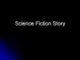 Science Fiction Story PowerPoint PPT Presentation