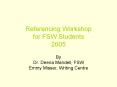 Referencing Workshop for FSW Students 2005 PowerPoint PPT Presentation