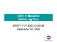 Only in Houston Marketing Plan PowerPoint PPT Presentation