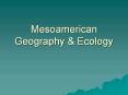 Mesoamerican Geography PowerPoint PPT Presentation