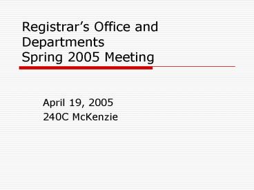 Registrars Office and Departments Spring 2005 Meeting