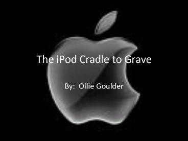 The iPod Cradle to Grave