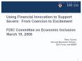 Using Financial Innovation to Support Savers: From Coercion to Excitement FDIC Committee on Economic Inclusion March 19, 2008 PowerPoint PPT Presentation