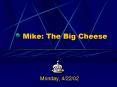 Mike: The Big Cheese PowerPoint PPT Presentation