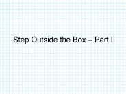 Step Outside the Box Part I