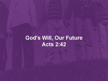 God's Will, Our Future Acts 2:42