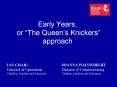 Early Years, or The Queens Knickers approach PowerPoint PPT Presentation
