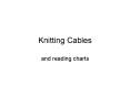 Knitting Cables PowerPoint PPT Presentation