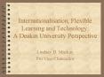 Internationalisation, Flexible Learning and Technology: A Deakin University Perspective PowerPoint PPT Presentation