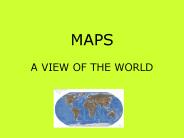 MAPS A VIEW OF THE WORLD
