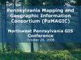 Pennsylvania Mapping and Geographic Information Consortium PaMAGIC Northwest Pennsylvania GIS Confer PowerPoint PPT Presentation