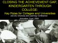 CLOSING THE ACHIEVEMENT GAP, KINDERGARTEN THROUGH COLLEGE: Key Roles for Colleges and Universities PowerPoint PPT Presentation