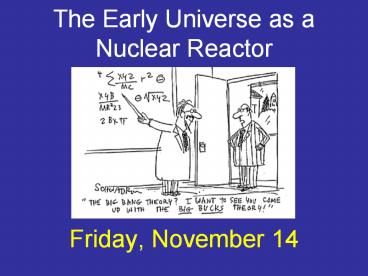 The Early Universe as a  Nuclear Reactor