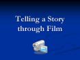 Telling a Story through Film PowerPoint PPT Presentation