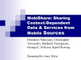 MobiShare: Sharing Context-Dependent Data PowerPoint PPT Presentation