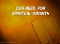 OUR NEED FOR SPIRITUAL GROWTH PowerPoint PPT Presentation