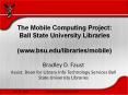 The Mobile Computing Project: Ball State University Libraries  (www.bsu.edu/libraries/mobile) PowerPoint PPT Presentation