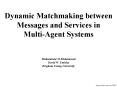 Dynamic Matchmaking between Messages and Services in Multi-Agent Systems  Muhammed Al-Muhammed David W. Embley Brigham Young University PowerPoint PPT Presentation