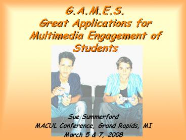 G'A'M'E'S' Great Applications for Multimedia Engagement of Students