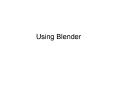 Using Blender PowerPoint PPT Presentation