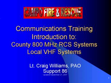 Communications Training Introduction to: County 800 MHz RCS Systems Local VHF Systems