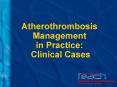Atherothrombosis Management in Practice: Clinical Cases PowerPoint PPT Presentation