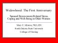 Widowhood: The First Anniversary Spousal BereavementRelated Stress, Coping and WellBeing in Older Wo PowerPoint PPT Presentation