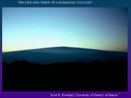 THE LIFE AND TIMES OF A HAWAIIAN VOLCANO