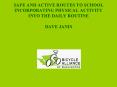 SAFE AND ACTIVE ROUTES TO SCHOOL INCORPORATING PHYSICAL ACTIVITY INTO THE DAILY ROUTINE DAVE JANIS PowerPoint PPT Presentation