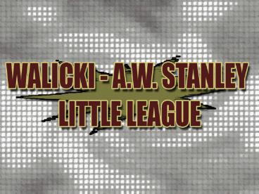 Walicki a'w' stanley little league