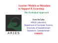 Learner Models as Metadata to Support ELearning: The Ecological Approach PowerPoint PPT Presentation