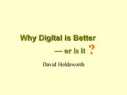 Why Digital is Better