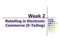 Week 2 Retailing in Electronic Commerce ETailing PowerPoint PPT Presentation