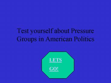 Test yourself about Pressure Groups in American Politics