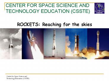 CENTER FOR SPACE SCIENCE AND TECHNOLOGY EDUCATION CSSTE