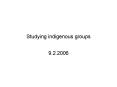 Studying indigenous groups PowerPoint PPT Presentation