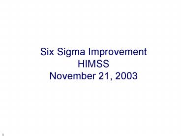 Six Sigma Improvement HIMSS November 21, 2003