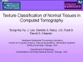 Texture Classification of Normal Tissues in Computed Tomography PowerPoint PPT Presentation