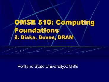 OMSE 510: Computing Foundations 2: Disks, Buses, DRAM