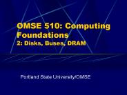 OMSE 510: Computing Foundations 2: Disks, Buses, DRAM