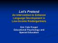 Let's Pretend An Intervention to Enhance Language Development in LowIncome Kindergartners Ann Cale K PowerPoint PPT Presentation