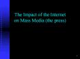 The Impact of the Internet on Mass Media the press PowerPoint PPT Presentation
