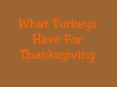 What Turkeys Have For Thanksgiving PowerPoint PPT Presentation
