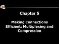 Chapter 5 Making Connections Efficient: Multiplexing and Compression PowerPoint PPT Presentation