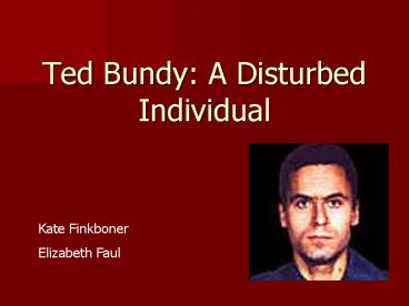Ted Bundy: A Disturbed Individual