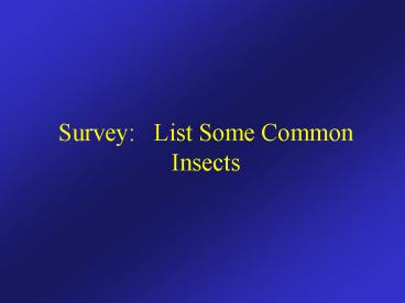 Survey: List Some Common Insects