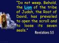Do not weep' Behold, the Lion of the tribe of Judah, the Root of David, has prevailed to open the sc PowerPoint PPT Presentation